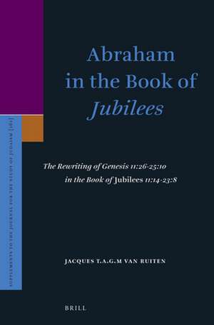 Abraham in the Book of <i>Jubilees</i>: The Rewriting of Genesis 11:26-25:10 in the Book of <i>Jubilees</i> 11:14-23:8 de J.T.A.G.M. van Ruiten