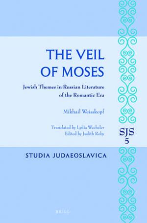 The Veil of Moses: Jewish Themes in Russian Literature of the Romantic Era de Michael Weisskopf