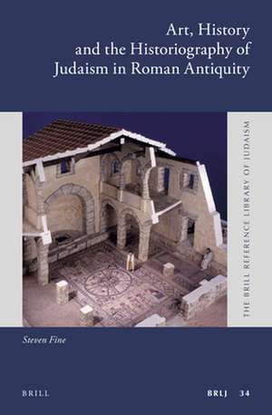 Art, History and the Historiography of Judaism in Roman Antiquity de Steven Fine