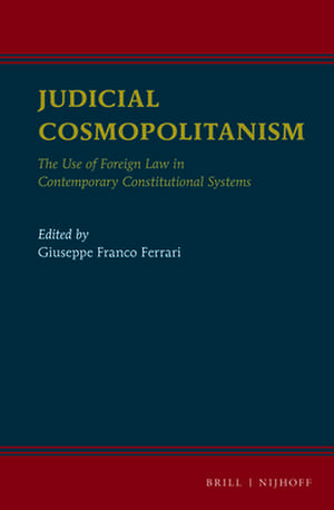 Judicial Cosmopolitanism: The Use of Foreign Law in Contemporary Constitutional Systems de Giuseppe Franco Ferrari