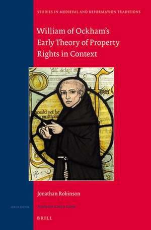 William of Ockham's Early Theory of Property Rights in Context de Jonathan William Robinson