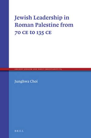 Jewish Leadership in Roman Palestine from 70 C.E. to 135 C.E. de Junghwa Choi