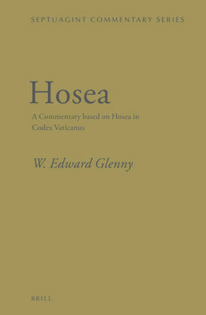 Hosea: A Commentary based on Hosea in Codex Vaticanus de W. Edward Glenny