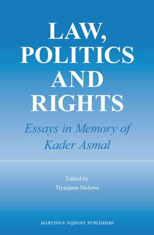 Law, Politics and Rights: Essays in Memory of Kader Asmal de Tiyanjana Maluwa