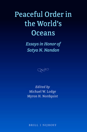 Peaceful Order in the World's Oceans: Essays in Honor of Satya N. Nandan de Michael Lodge