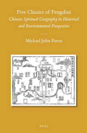 Five Classics of Fengshui: Chinese Spiritual Geography in Historical and Environmental Perspective de Michael Paton