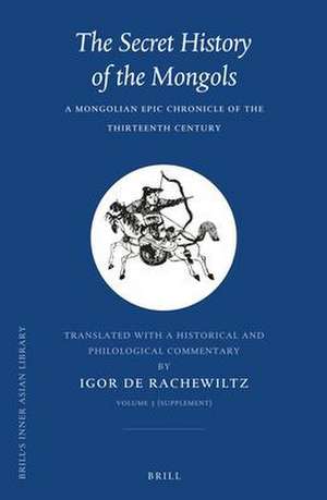 The Secret History of the Mongols, VOLUME 3 (Supplement): A Mongolian Epic Chronicle of the Thirteenth Century de Igor de Rachewiltz