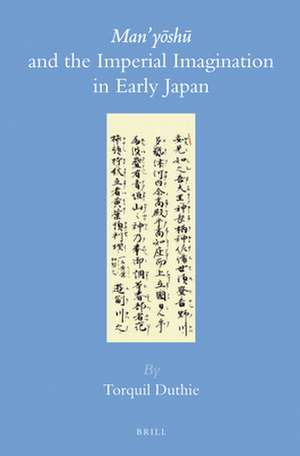 <i>Man’yōshū</i> and the Imperial Imagination in Early Japan de Torquil Duthie