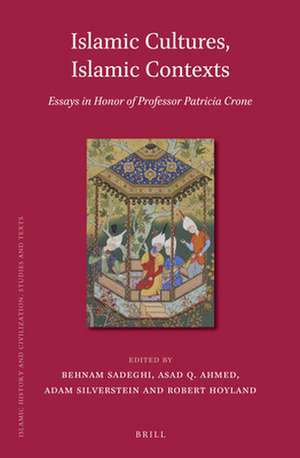 Islamic Cultures, Islamic Contexts: Essays in Honor of Professor Patricia Crone de Asad Q. Ahmed