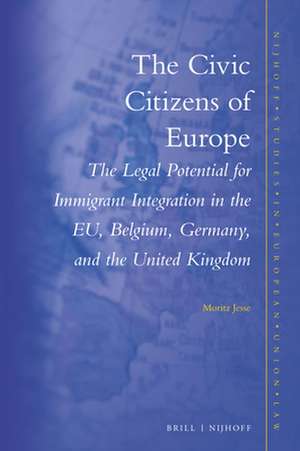 The Civic Citizens of Europe: The Legal Potential for Immigrant Integration in the EU, Belgium, Germany and the United Kingdom de Moritz Jesse