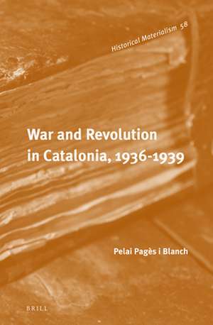 War and Revolution in Catalonia, 1936-1939 de Pelai Pagès i Blanch