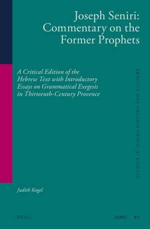 Joseph Seniri: Commentary on the Former Prophets: A Critical Edition of the Hebrew Text with Introductory Essays on Grammatical Exegesis in Thirteenth-Century Provence de Judith Kogel