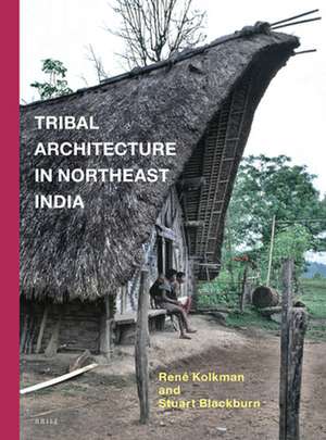 Tribal Architecture in Northeast India de René Kolkman