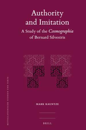 Authority and Imitation: A Study of the <i>Cosmographia</i> of Bernard Silvestris de Mark Kauntze