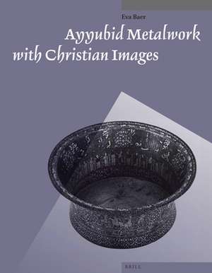 Ayyubid Metalwork with Christian Images de Eva Baer