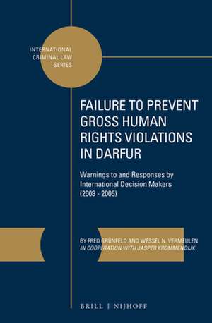 Failure to Prevent Gross Human Rights Violations in Darfur: Warnings to and Responses by International Decision Makers (2003 – 2005) de Fred Grünfeld