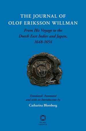 The Journal of Olof Eriksson Willman: From His Voyage to the Dutch East Indies and Japan, 1648-1654 de Olof Eriksson Willman