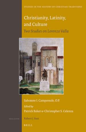 Christianity, Latinity, and Culture: Two Studies on Lorenzo Valla de Salvatore I. Camporeale