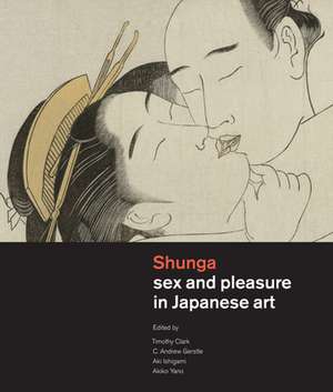 Shunga: Sex and Pleasure in Japanese Art de Timothy Clark