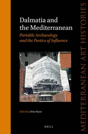 Dalmatia and the Mediterranean: Portable Archaeology and the Poetics of Influence de Alina Payne