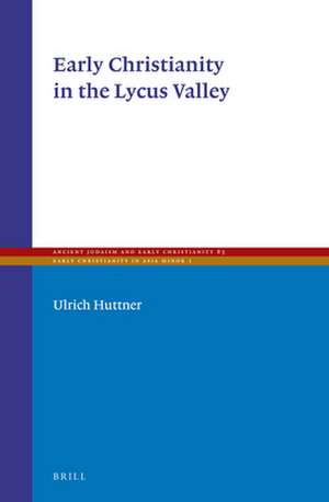 Early Christianity in the Lycus Valley de Ulrich Huttner