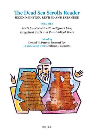 The Dead Sea Scrolls Reader, Second Edition, Revised and Expanded: Volume 1 Texts Concerned with Religious Law, Exegetical Texts and Parabiblical Texts de Donald W. Parry