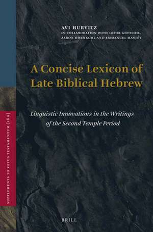 A Concise Lexicon of Late Biblical Hebrew: Linguistic Innovations in the Writings of the Second Temple Period de Avi Hurvitz