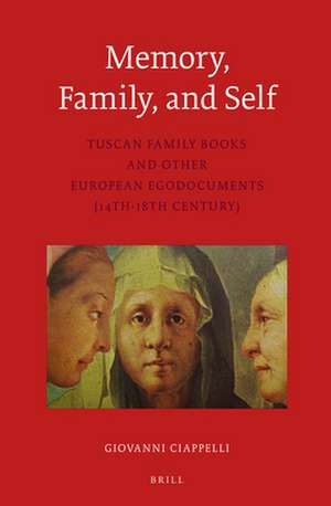 Memory, Family, and Self: Tuscan Family Books and Other European Egodocuments (14th-18th Century) de Giovanni Ciappelli