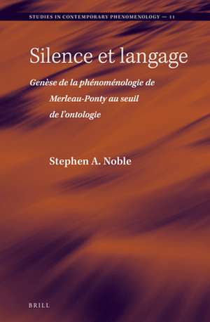 Silence et langage: Genèse de la phénoménologie de Merleau-Ponty au seuil de l’ontologie de Stephen A. Noble