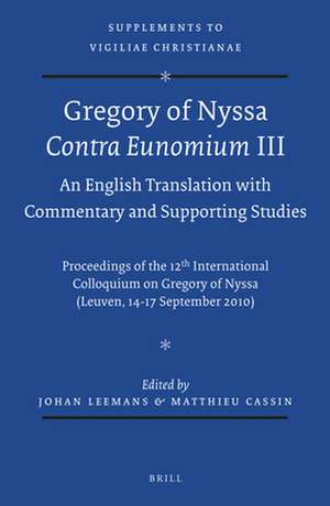 Gregory of Nyssa: <i>Contra Eunomium</i> III. An English Translation with Commentary and Supporting Studies: Proceedings of the 12th International Colloquium on Gregory of Nyssa (Leuven, 14-17 September 2010) de Johan Leemans