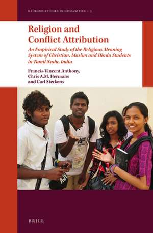 Religion and Conflict Attribution: An Empirical Study of the Religious Meaning System of Christian, Muslim and Hindu Students in Tamil Nadu, India de Francis-Vincent Anthony