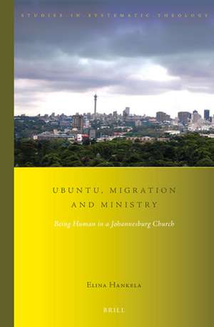 Ubuntu, Migration and Ministry: Being Human in a Johannesburg Church de Elina Hankela