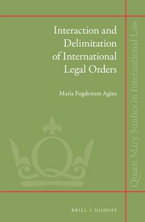 Interaction and Delimitation of International Legal Orders de Maria Fogdestam Agius