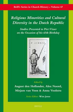 Religious Minorities and Cultural Diversity in the Dutch Republic: Studies Presented to Piet Visser on the Occasion of his 65th Birthday de August den Hollander