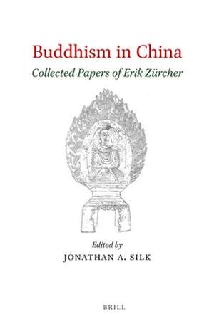 Buddhism in China: Collected Papers of Erik Zürcher de Erik Zürcher