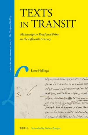 Texts in Transit: Manuscript to Proof and Print in the Fifteenth Century de Lotte Hellinga