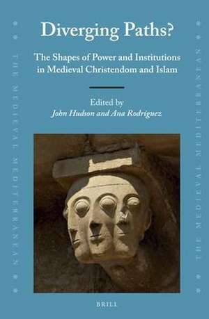 Diverging Paths?: The Shapes of Power and Institutions in Medieval Christendom and Islam de John Hudson