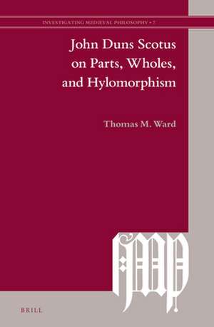 John Duns Scotus on Parts, Wholes, and Hylomorphism de Thomas M. Ward