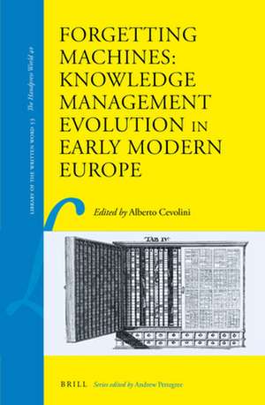 Forgetting Machines: Knowledge Management Evolution in Early Modern Europe de Alberto Cevolini