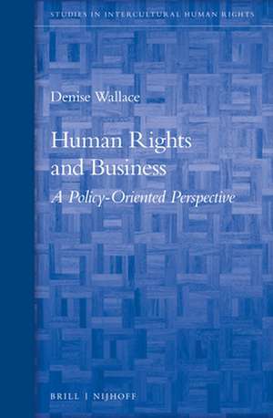 Human Rights and Business: A Policy-Oriented Perspective de Denise Wallace