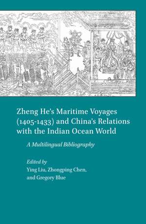 Zheng He’s Maritime Voyages (1405-1433) and China’s Relations with the Indian Ocean World: A Multilingual Bibliography de Ying Liu