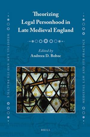 Theorizing Legal Personhood in Late Medieval England de Andreea D. Boboc