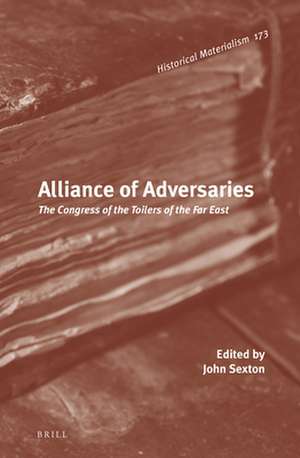 Alliance of Adversaries: The Congress of the Toilers of the Far East de John Sexton