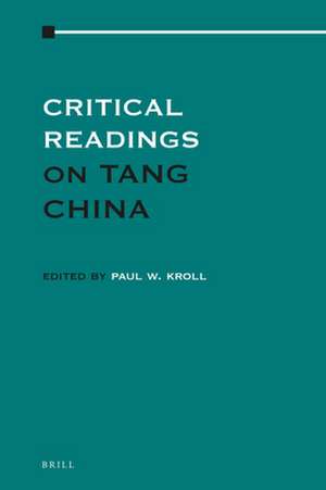 Critical Readings on Tang China: Volume 4 de Paul W. Kroll