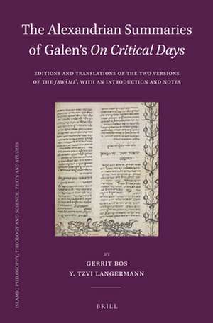 The Alexandrian Summaries of Galen’s <i>On Critical Days</i>: Editions and Translations of the Two Versions of the <i>Jawāmiʿ</i>, with an Introduction and Notes de Gerrit Bos