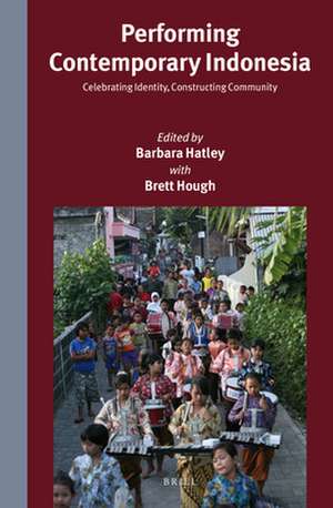 Performing Contemporary Indonesia: Celebrating Identity, Constructing Community de Barbara Hatley