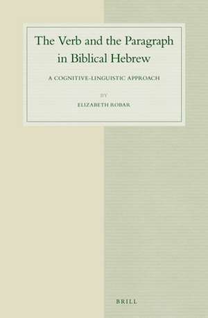 The Verb and the Paragraph in Biblical Hebrew: A Cognitive-Linguistic Approach de Elizabeth Robar