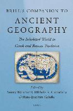 Brill's Companion to Ancient Geography: The Inhabited World in Greek and Roman Tradition de Serena Bianchetti