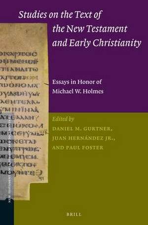 Studies on the Text of the New Testament and Early Christianity: Essays in Honour of Michael W. Holmes de Daniel Gurtner