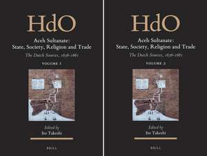 Aceh Sultanate: State, Society, Religion and Trade (2 vols.): The Dutch Sources, 1636-1661 de Takeshi Ito